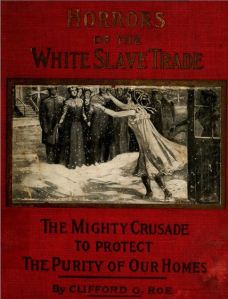 Horrors of the White Slave Trade, The Mighty Crusade To Protect The Purity of Our Homes, Clifford G. Roe, 1911 cover